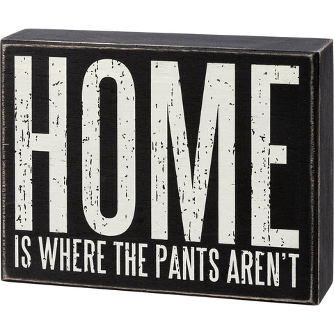 Box Sign - Home Is Where The Pants Aren't
