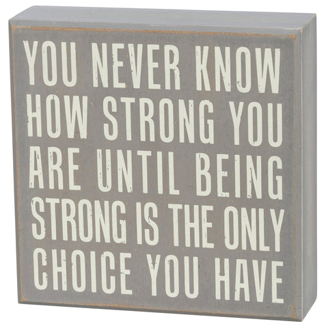 Box Sign - Being Strong Is the Only Choice