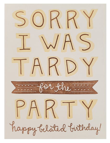 Belated Birthday Greeting Card - Sorry I was Tardy