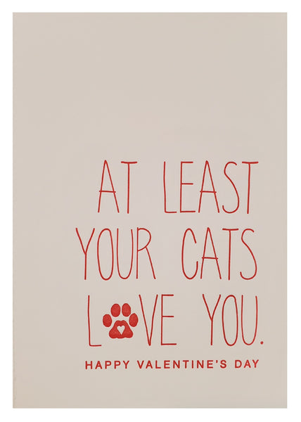 Valentine's Day Greeting Card  - At Least Your Cats Love You