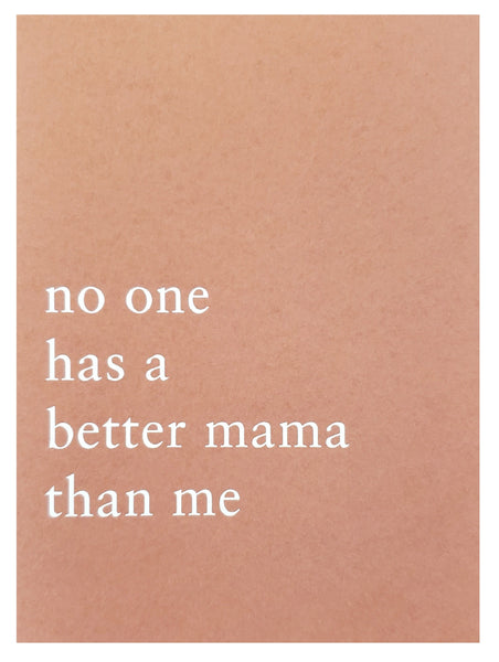 Mother's Day Greeting Card - No One Has a Better Mama