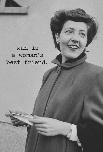 Just Funny Greeting Card -Man is a Woman's Best Friend