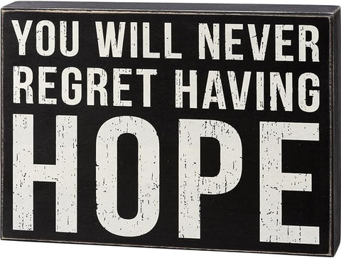 Box Sign - You Will Never Regret Having Hope