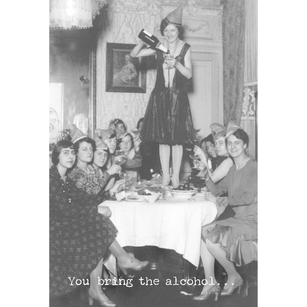 Just For Fun Greeting Card - You Bring the Alcohol