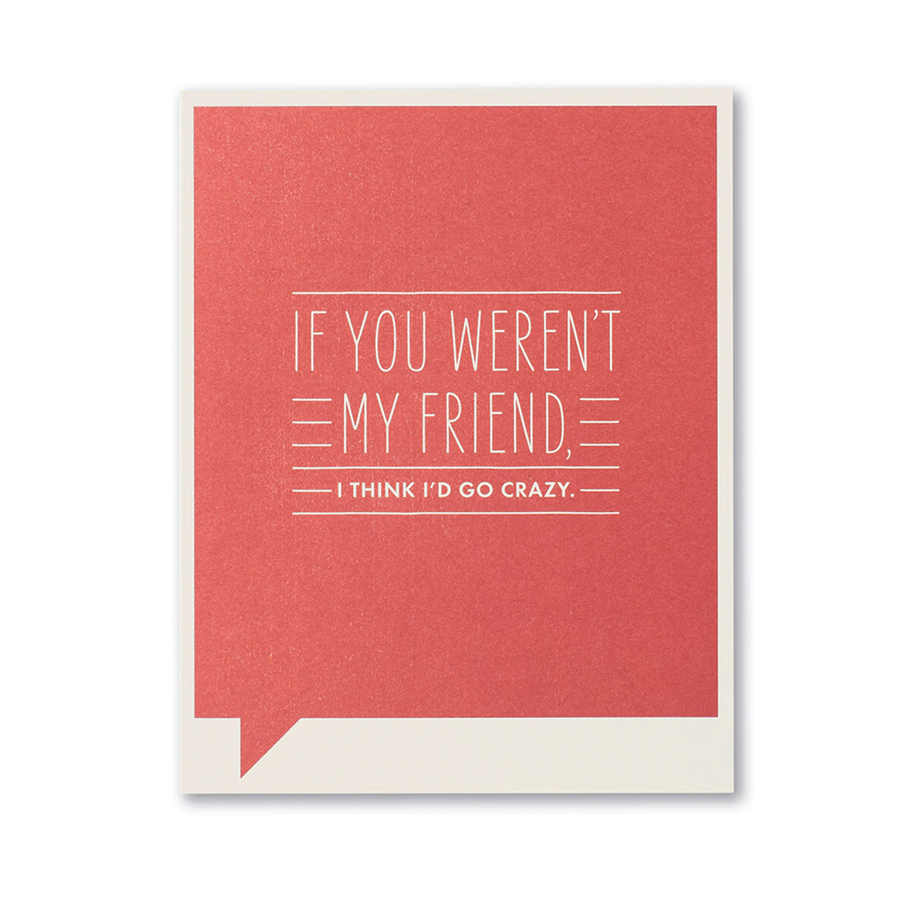 Friendship Greeting Card - If You Weren't My Friend