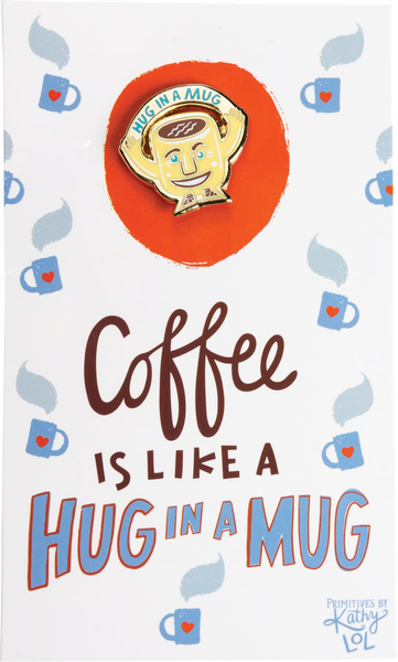 Enamel Pin - Coffee Is Like A Hug In A Mug