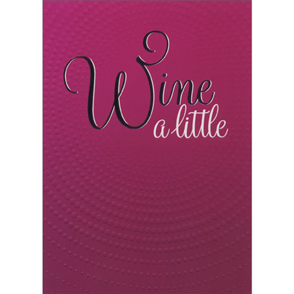 Birthday Greeting Card  - Wine A Little