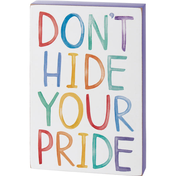 Wood Block Sign - Don't Hide Your Pride
