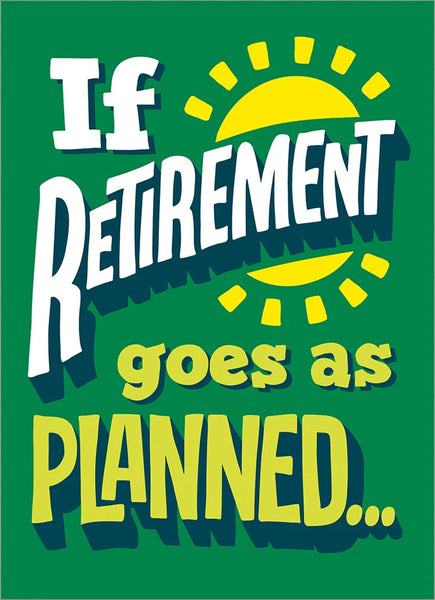 Retirement Greeting Card - If Retirement Goes As Planned