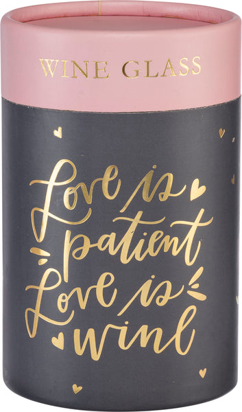 Wine Glass - Love is Patient Love is Wine