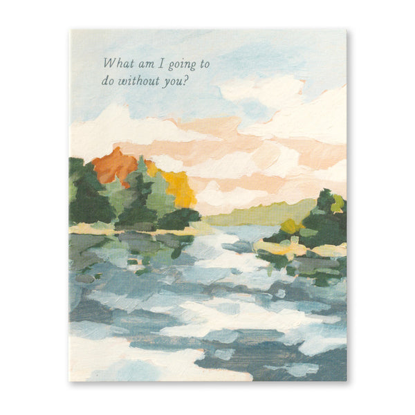 Goodbye Greeting Card - What Am I Going To Do Without You?