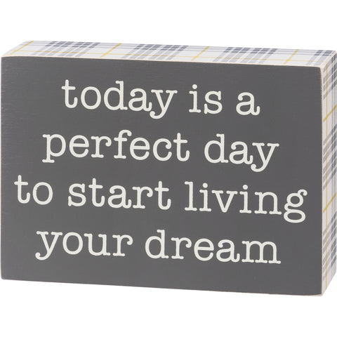 Box Sign - The Perfect Day To Start Living Your Dream