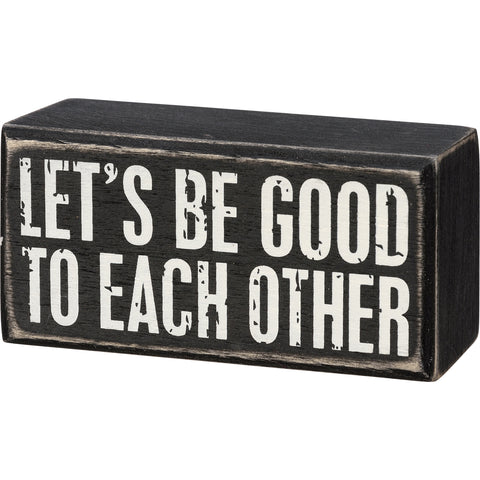 Box Sign - Let's Be Good To Each Other