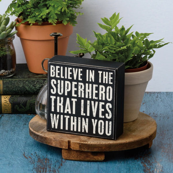 Box Sign - Believe In The Superhero Within You