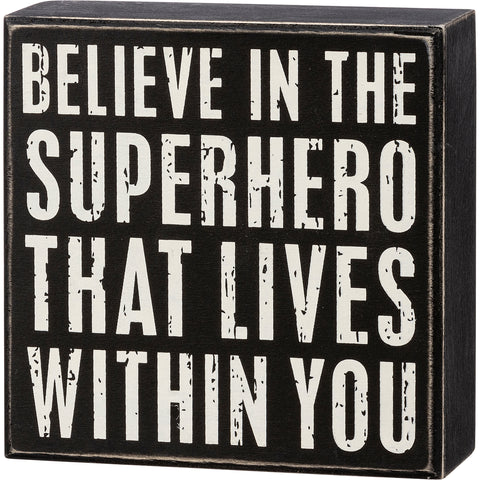 Box Sign - Believe In The Superhero Within You