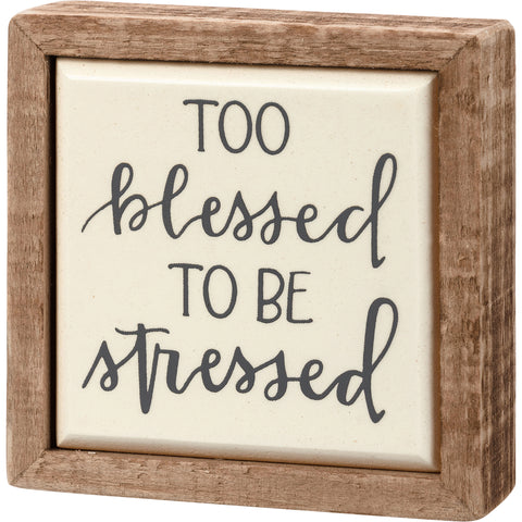 Box Sign Mini - Too Blessed To Be Stressed