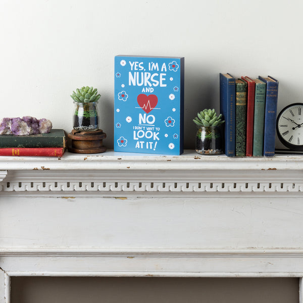 Box Sign - Yes I'm A Nurse No I Don't Want To Look