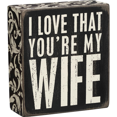 Box Sign - I Love That You're My Wife