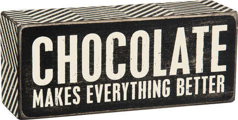 Box Sign - Chocolate Makes Everything Better