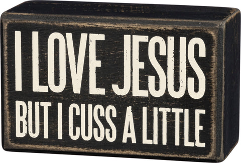 Box Sign - I Love Jesus But I Cuss A Little