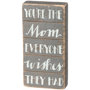 Slat Box Sign - You're the Mom Everyone Wishes They Had