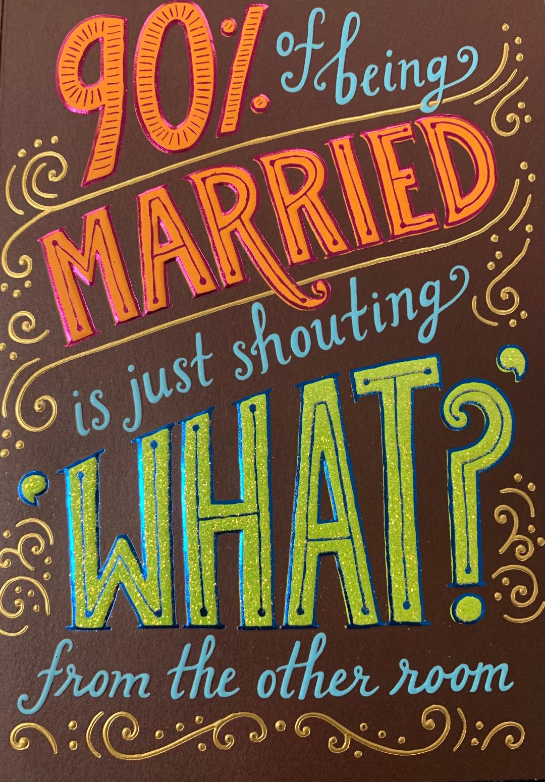 Anniversary Greeting Card  - 90% of Being Married