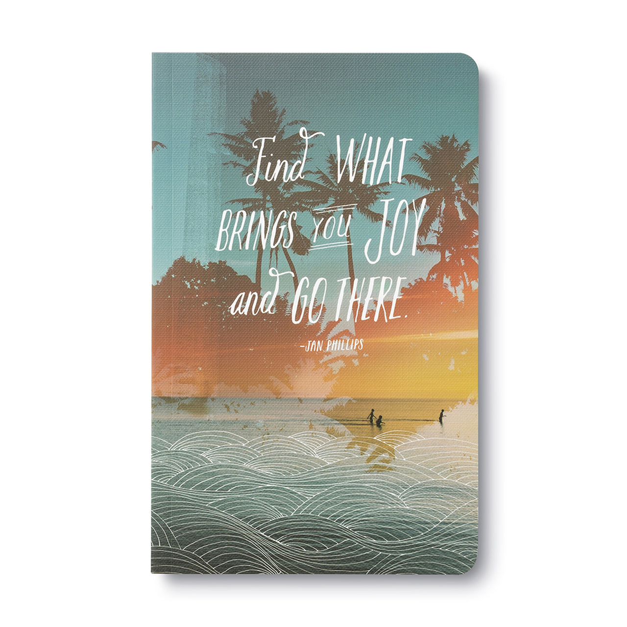 Find What Brings You Joy and Go There - Journal