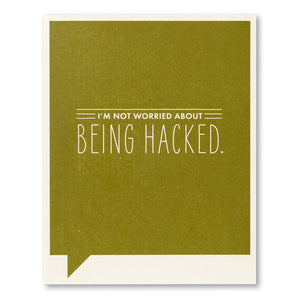 Just Funny Greeting Card - I'm not worried about being hacked.