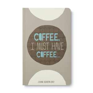 Coffee, I Must Have Coffee - Journal