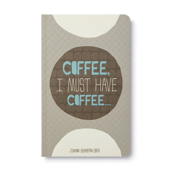 Coffee, I Must Have Coffee - Journal