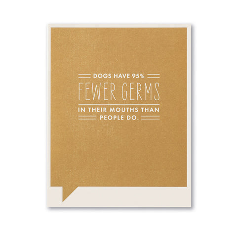 Just Funny Greeting Card - Dogs Have 95% Fewer Germs