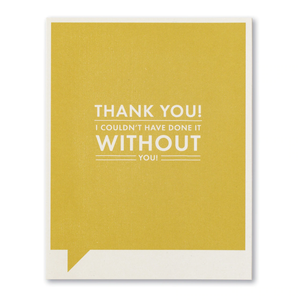 Thank You Greeting Card - Thank You! I Couldn't Have Done It Without You!