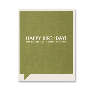 Birthday Greeting Card - Happy Birthday! Life Doesn't Get Better Than This