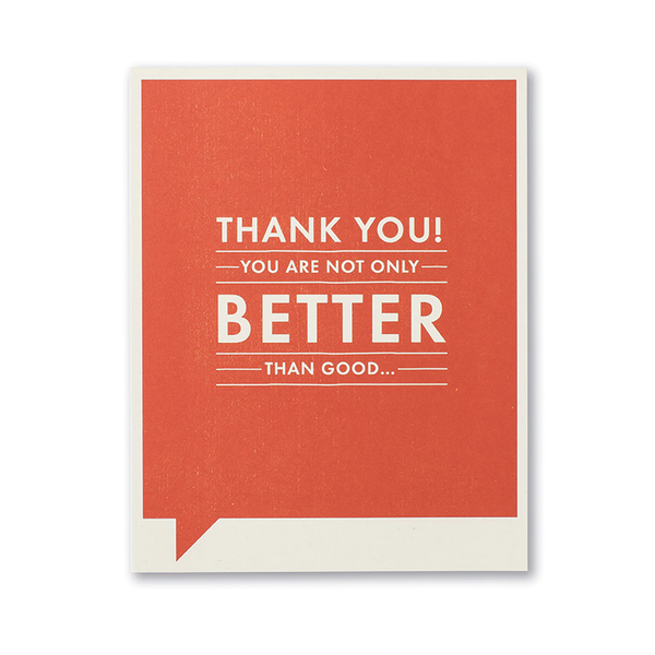 Thank You Greeting Card - Thank You! You are not only Better Than Good