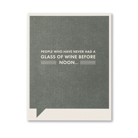 Friendship Greeting Card - People Who Have Never Had a Glass of Wine Before Noon