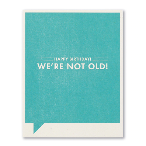 Birthday Greeting Card - Happy Birthday! We're Not Old!