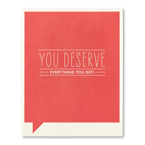 Congratulations Greeting Card - You Deserve Everything You Get!