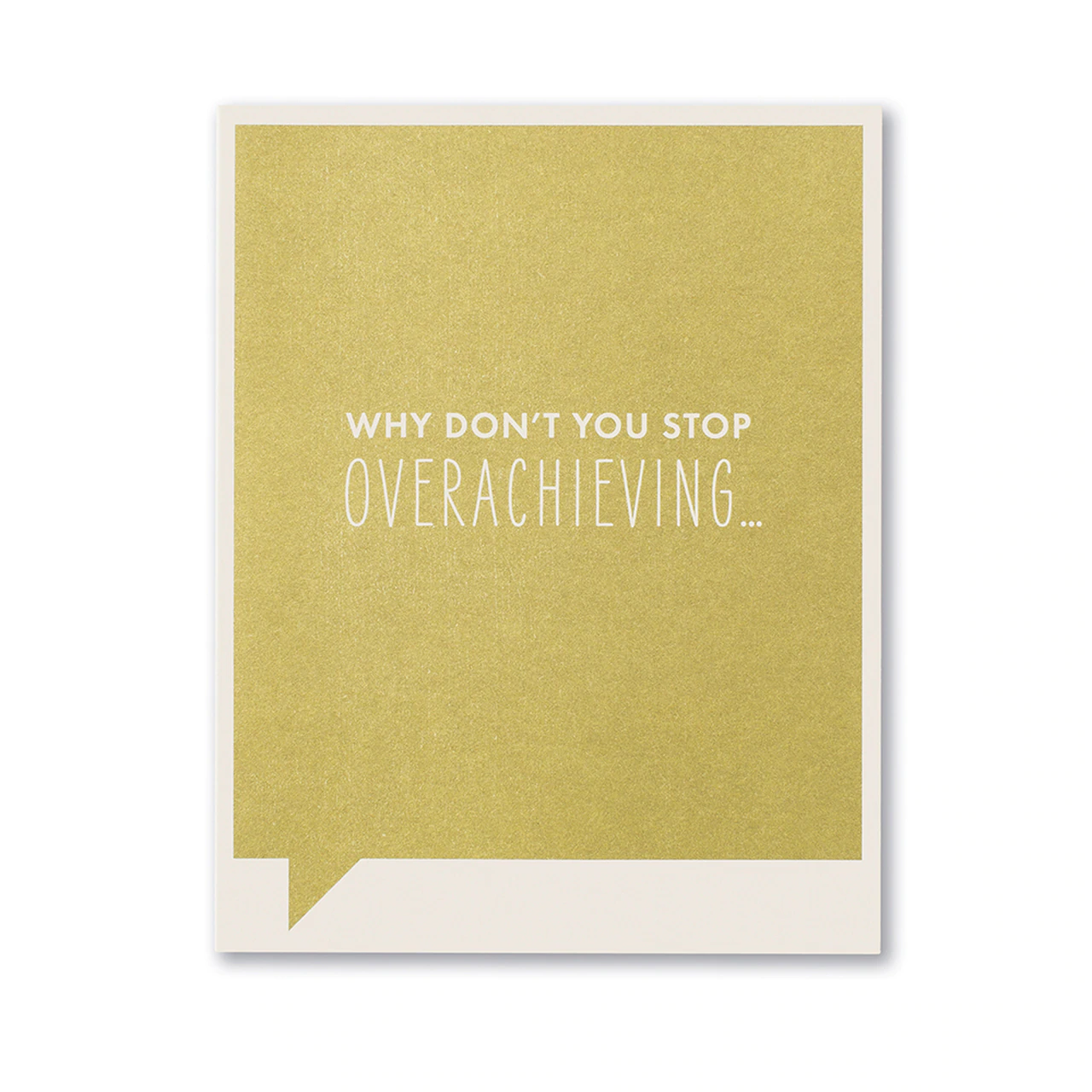 Congratulations Greeting Card - Why Don't You Stop Overachieving...