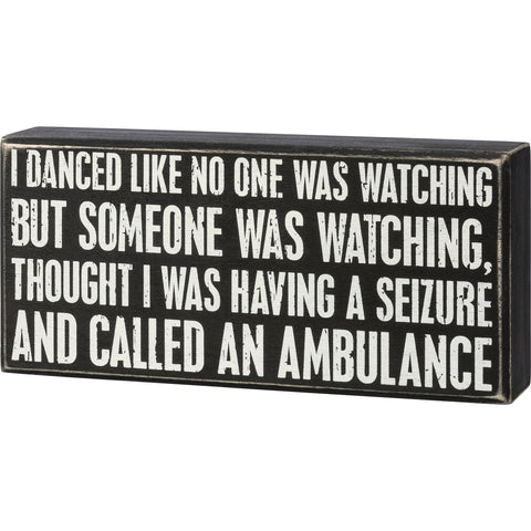 Box Sign - I Danced Someone Called An Ambulance