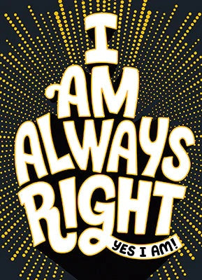 Anniversary Greeting Card - I Am Always Right