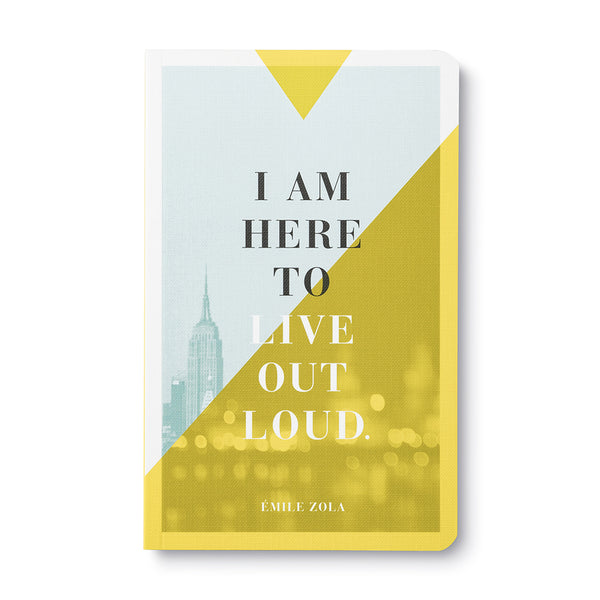 I am Here to Live Out Loud - Journal