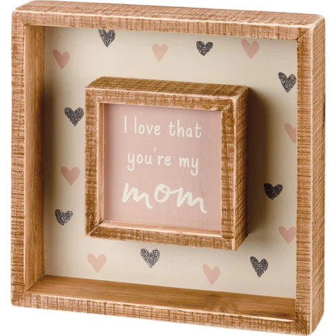 Inset Box Sign - I Love That You're My Mom