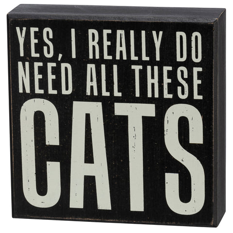 Box Sign - Yes I Really Do Need All These Cats