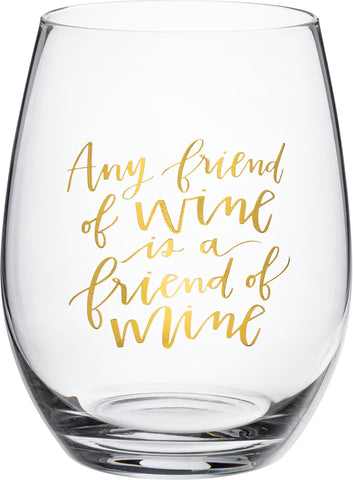 Any Friend of Wine is a Friend of Mine -  Stemless Wine Glass
