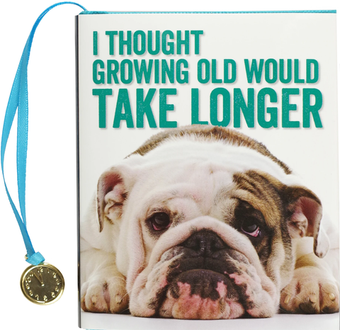 I Thought Growing Old Would Take Longer - Mini Gift Book
