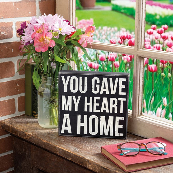 Box Sign - You Gave my Heart a Home